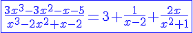 4$\blue\fbox{\frac{3x^{3}-3x^{2}-x-5}{x^{3}-2x^{2}+x-2}=3+\frac{1}{x-2}+\frac{2x}{x^{2}+1}}